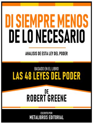 cover image of Di Siempre Menos De Lo Necesario--Basado En El Libro Las 48 Leyes Del Poder  De Robert Greene